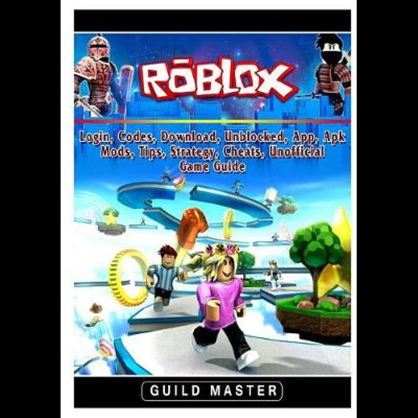 Roblox Login Codes Download Unblocked App Apk Mods Tips Strategy Cheats Unofficial Game Guide By Guild Master 9780359798421 Booktopia - roblox login cheats