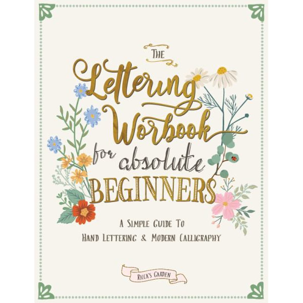 The Lettering Workbook for Absolute Beginners: A Simple Guide to Hand  Lettering & Modern Calligraphy