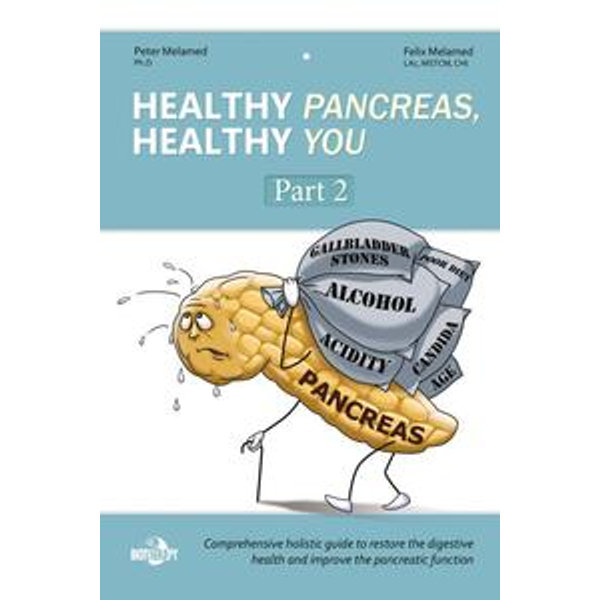 Healthy Pancreas, Healthy You. Part II. Healing Foods in the Digestive (Pancreatic) Disorders - Peter Melamed | Karta-nauczyciela.org
