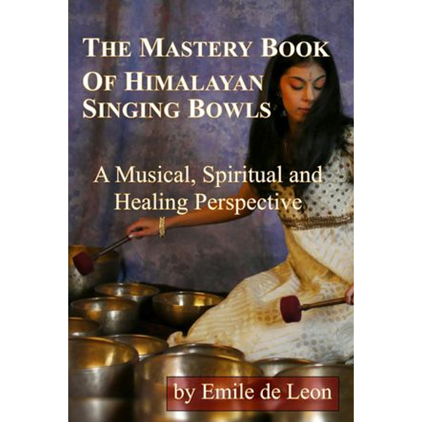 The Mastery Book of Himalayan Singing Bowls - Emile de Leon | Karta-nauczyciela.org