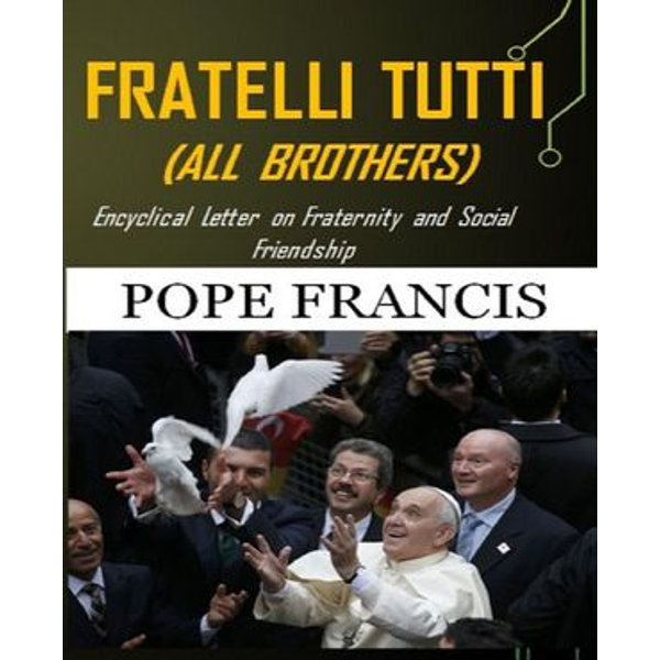 Fratelli Tutti (All Brothers) - Pope Francis | 2020-eala-conference.org