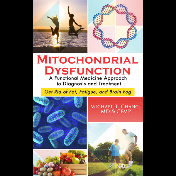 Mitochondrial Dysfunction: A Functional Medicine Approach to Diagnosis and Treatment - Michael T Chang | 2020-eala-conference.org