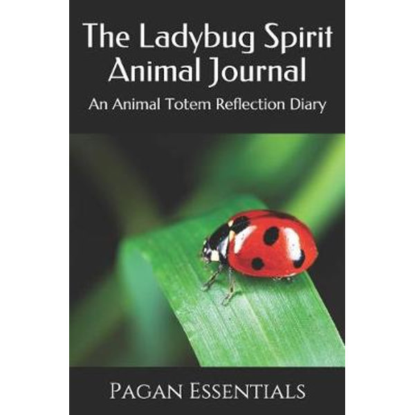 The Ladybug Spirit Animal Journal, An Animal Totem Reflection Diary by  Pagan Essentials | 9781091460119 | Booktopia
