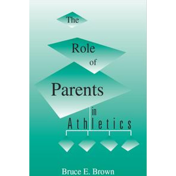 The Role of Parents in Athletics - Bruce E. Brown | Karta-nauczyciela.org