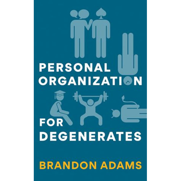 Personal Organization for Degenerates - Brandon Adams | Karta-nauczyciela.org