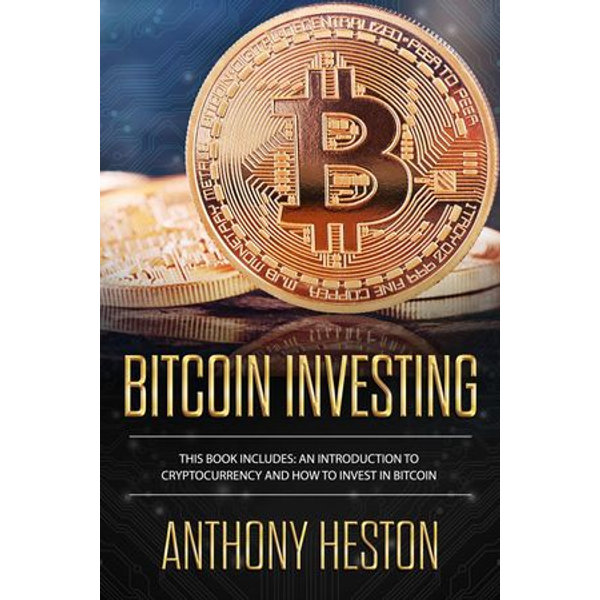 Bitcoin Investing An Introduction To Cryptocurrency And How To Invest In Bitcoin Cryptocurrency Revolution 5 Ebook By Anthony Heston 9781386208433 Booktopia