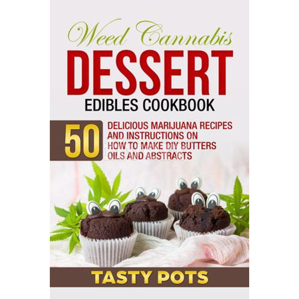Weed Cannabis Dessert Edibles Cookbook - Tasty Pots | Karta-nauczyciela.org