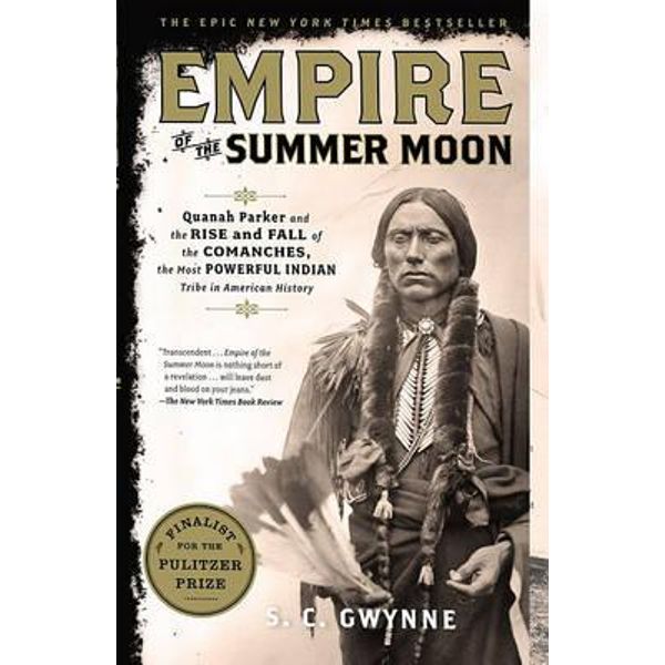 Empire Of The Summer Moon Quanah Parker And The Rise And Fall Of The Comanches The Most Powerful Indian Tribe In American History By S C Gwynne 9781416591061 Booktopia