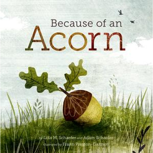 Because of an Acorn - Lola M. Schaefer, Adam Schaefer, Frann Preston-Gannon (Illustrator) | Karta-nauczyciela.org