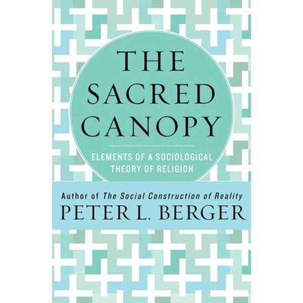 The Sacred Canopy: Elements of a Sociological Theory of Religion - Peter L. Berger | 2020-eala-conference.org