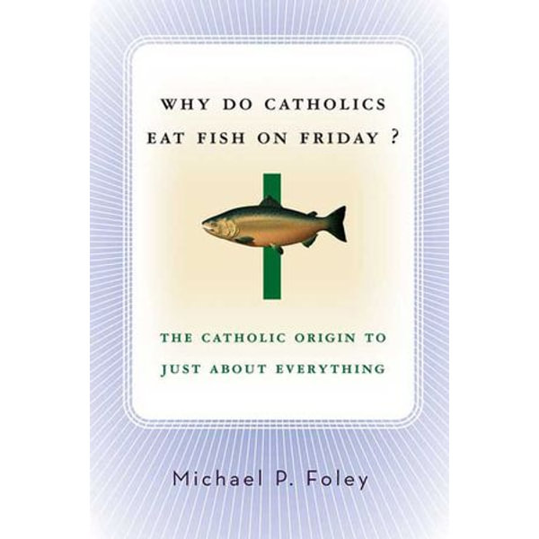 Why Do Catholics Eat Fish on Friday? - Michael P. Foley | Karta-nauczyciela.org