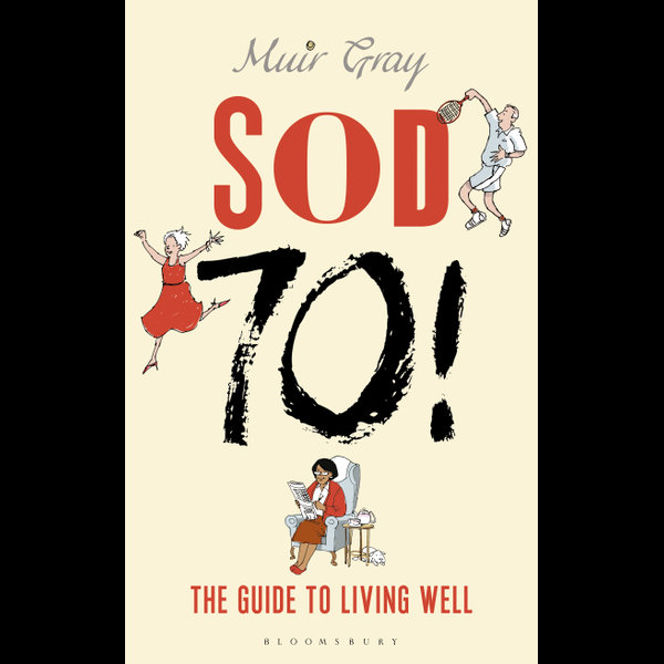 Sod Seventy! - Sir Muir Gray, David Mostyn (Illustrator) | 2020-eala-conference.org