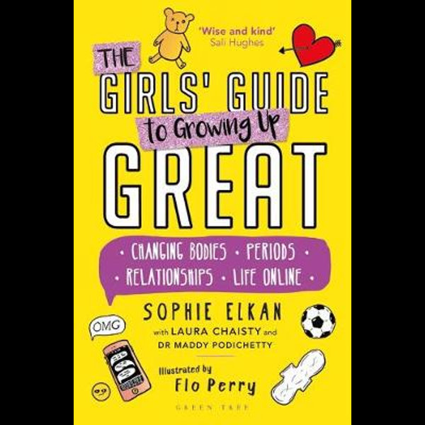 The Girls' Guide to Growing Up Great: Changing Bodies, Periods,  Relationships, Life Online by Sophie Elkan
