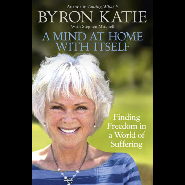 A Mind at Home with Itself - Byron Katie, Stephen Mitchell | 2020-eala-conference.org