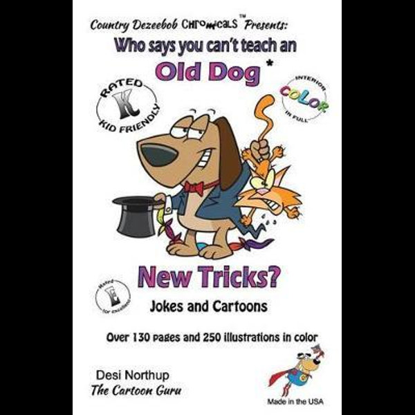 Who Says You Can't Teach an Old Dog New Tricks? -- Jokes and Cartoons, In  Black + White by Desi Northup | 9781500434380 | Booktopia