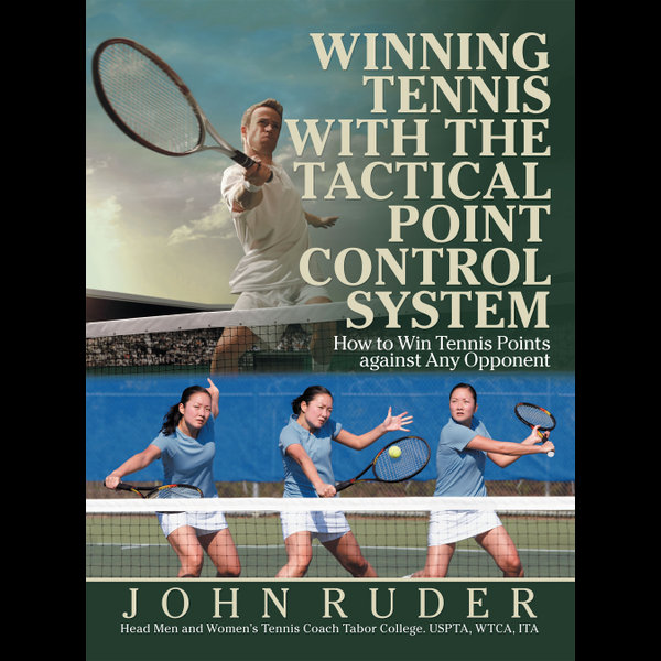 Winning Tennis with the Tactical Point Control System - John Ruder | 2020-eala-conference.org