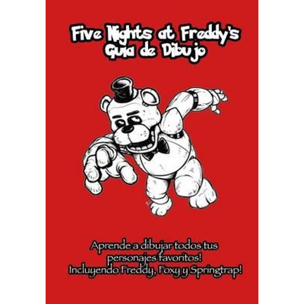 Five Nights at Freddy's Guia de Dibujo, Aprende a Dibujar Todos Tus  Personajes Favoritos! Incluyendo Freddy, Foxy y Springtrap! by Logic  Publishing | 9781537497402 | Booktopia