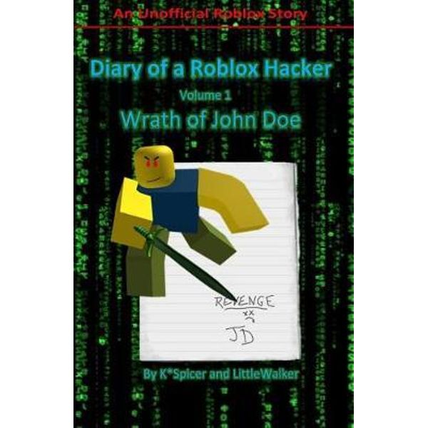 Diary of a Roblox Hacker, Wrath of John Doe by K Spicer, 9781545502952