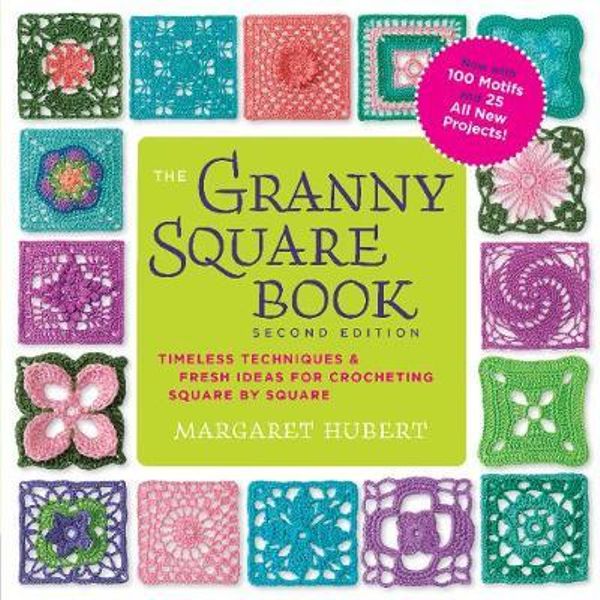 The Granny Square Book by Margaret Hubert, Timeless Techniques and Fresh  Ideas for Crocheting Square by Square, 9781589239487