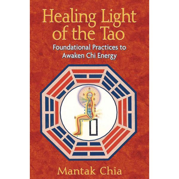 Healing Light of the Tao, Foundational Practices to Awaken