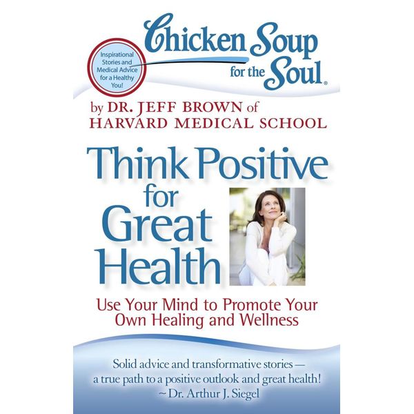 Chicken Soup for the Soul: Think Positive for Great Health - Dr. Jeff Brown | Karta-nauczyciela.org