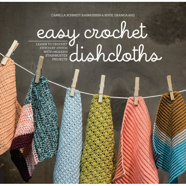 Easy Crochet Dishcloths - Camilla Schmidt Rasmussen, Sofie Grangaard | Karta-nauczyciela.org