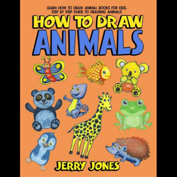 How To Draw Animals: Learn How To Draw Animal Books For Kids, Step