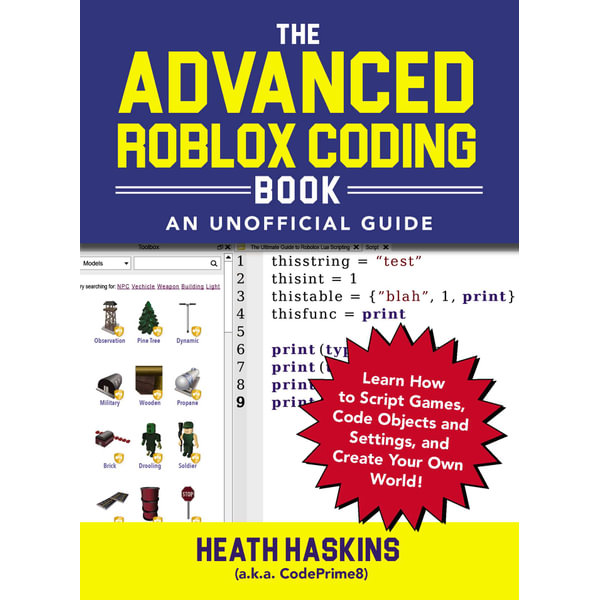 The Advanced Roblox Coding Book An Unofficial Guide Learn How To Script Games Code Objects And Settings And Create Your Own World By Heath Haskins 9781721400072 Booktopia - roblox remove head script