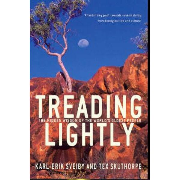 Treading Lightly, The Hidden Wisdom of the World's Oldest People by Karl  Erik Sveiby | 9781741148749 | Booktopia