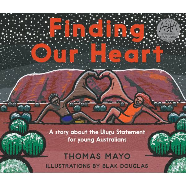 Finding Our Heart, A Story about the Uluru Statement for Young Australians  by Thomas Mayor | 9781741177176 | Booktopia