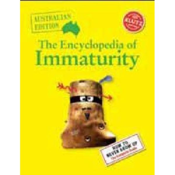 The Encyclopedia of Immaturity : How to Never Grow Up, Australian Edition  by Klutz Editors | 9781741693676 | Booktopia