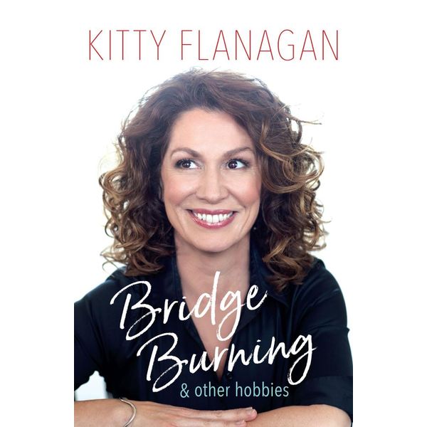 Bridge Burning and Other Hobbies - Kitty Flanagan | 2020-eala-conference.org