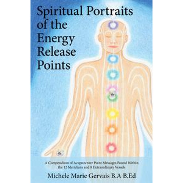Spiritual Portraits of the Energy Release Points - Michele Marie Gervais | Karta-nauczyciela.org