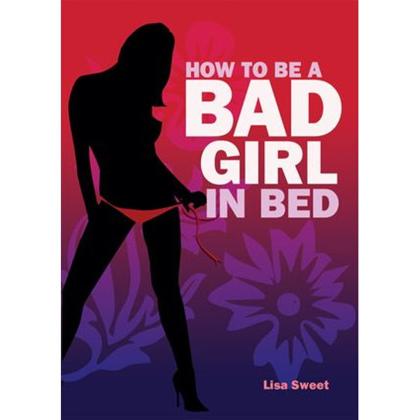 How to Be a Bad Girl In Bed - Lisa Sweet | Karta-nauczyciela.org