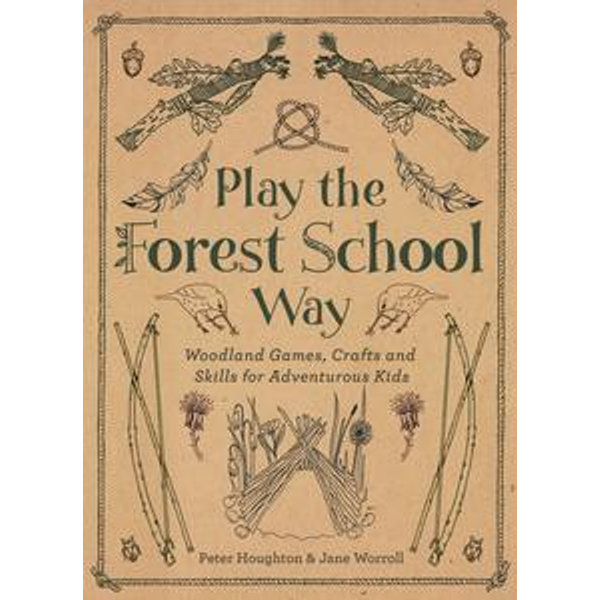 Play The Forest School Way - Peter Houghton, Jane Worroll | Karta-nauczyciela.org