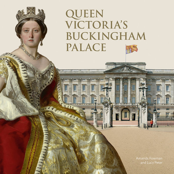 Queen Victorias Buckingham Palace by Amanda Foreman | 9781909741676 |  Booktopia