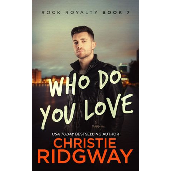 Who Do You Love (Rock Royalty Book 7) - Christie Ridgway | Karta-nauczyciela.org