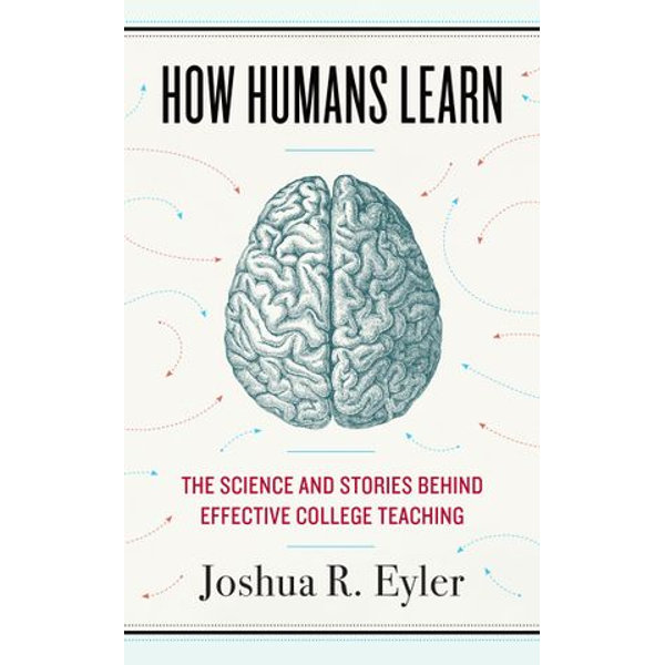 How Humans Learn - Joshua R. Eyler | 2020-eala-conference.org