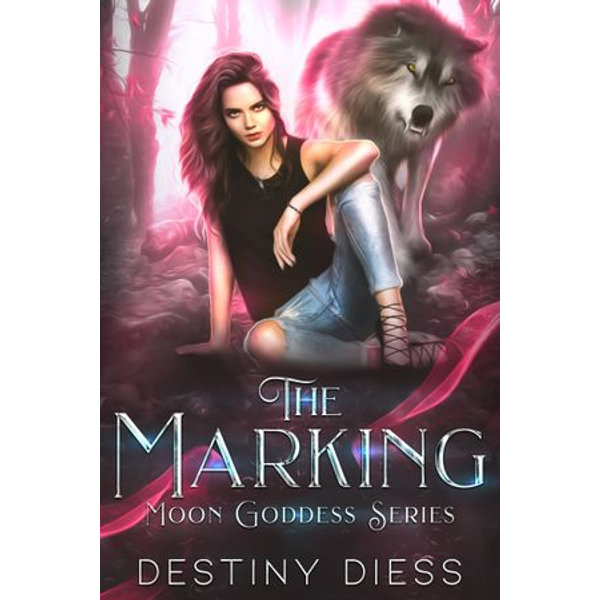 The Marking The Moon Goddess Series Book 1 Ebook By Destiny Diess Booktopia