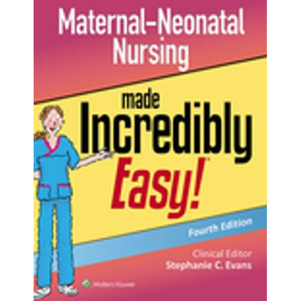 Maternal-Neonatal Nursing Made Incredibly Easy! - Stephanie Evans | Karta-nauczyciela.org