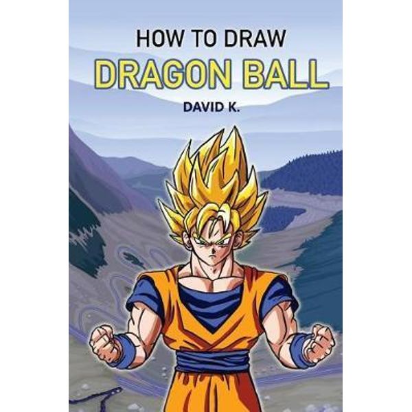 How to Draw Dragon Ball Z: How To Draw Dragon Ball Z : The Ultimate Guide  To Drawing 10 Cute Dragon Ball Z Characters Step By Step (Book 1). (Series  #1) (Paperback) 