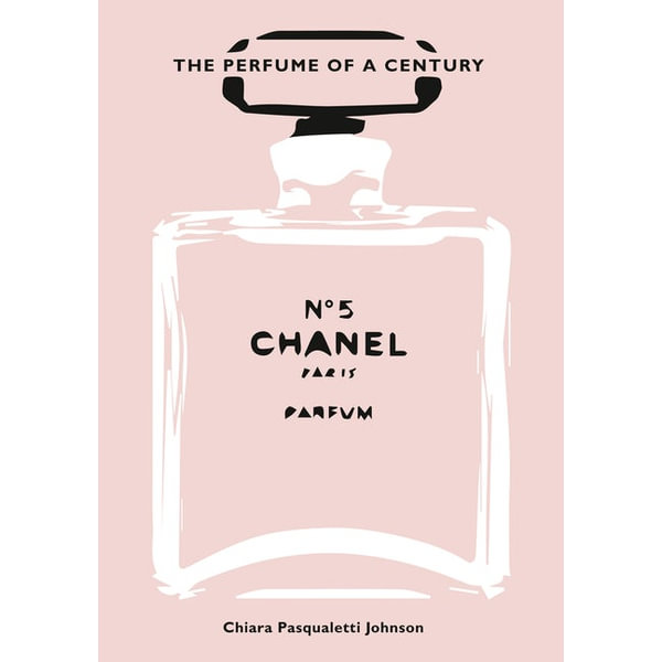 Chanel No. 5 by Chiara Pasqualetti Johnson, The Perfume of a Century, 9788854417946