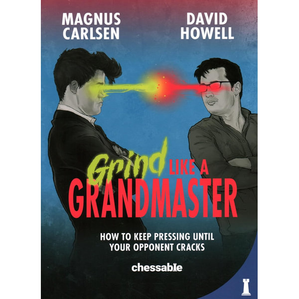 Grind Like a Grandmaster: How to Keep Pressing until Your Opponent