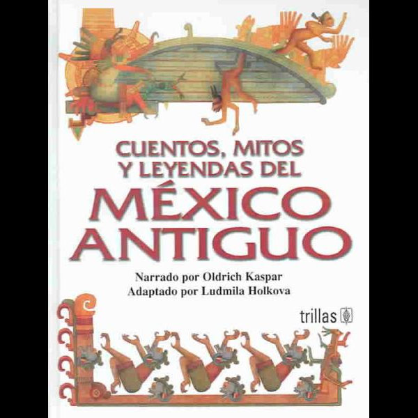Cuentos, mitos y leyendas del Mexico antiguo by Oldrich Kaspar |  9789682467677 | Booktopia