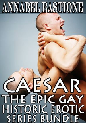 CAESAR : The Epic Gay Erotic Historic Series Bundle - Annabel Bastione