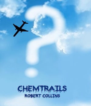 Chemtrails - Robert Collins