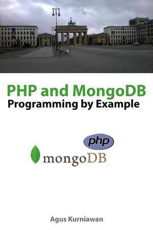 PHP and MongoDB Programming By Example - Agus Kurniawan