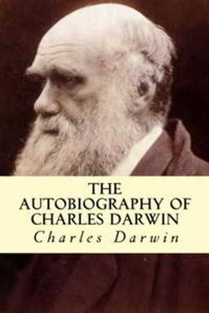 The Autobiography of Charles Darwin - Charles Darwin