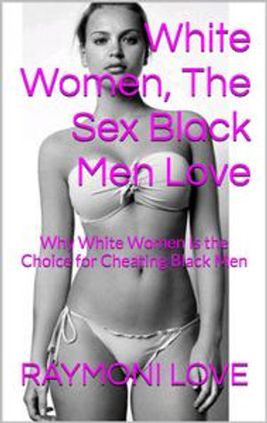 White Women Love Big Black Dicks
