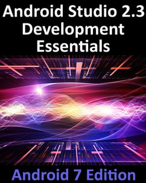 Android Studio 2.3 Development Essentials - Android 7 Edition - Neil Smyth